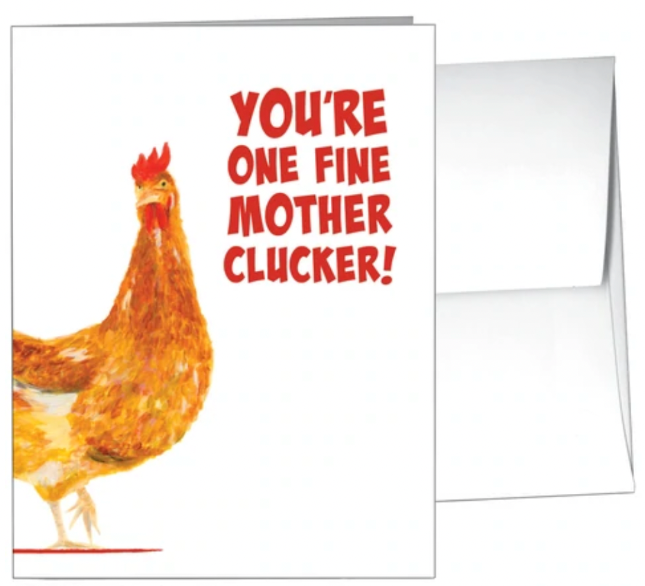 You're One Fine Mother Clucker!